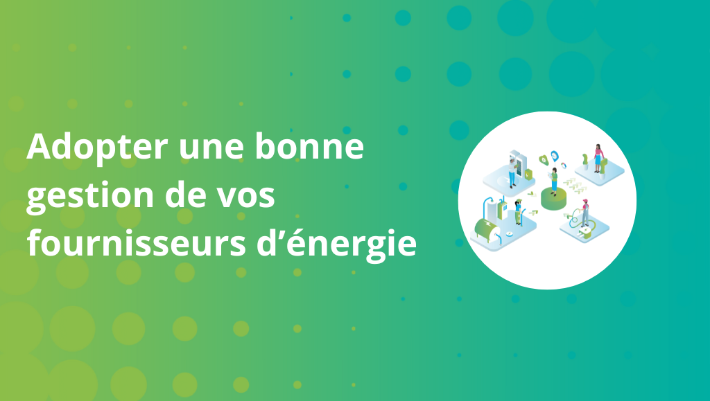 Adopter une bonne gestion de vos fournisseurs d’énergie