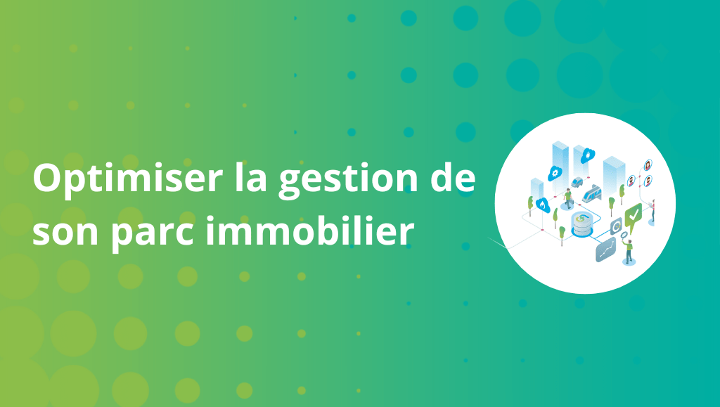 efficacité energétique : optimiser la gestion de son parc immobilier